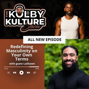 Official artwork for Redefining Masculinity on Your Own Terms, The Kolby Kulture Show with guest LaShawn